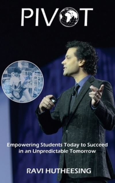 Cover for Ravi Hutheesing · Pivot: Empowering Students Today to Succeed in an Unpredictable Tomorrow (Educators &amp; Parents) (Hardcover Book) [Educators &amp; Parents edition] (2020)