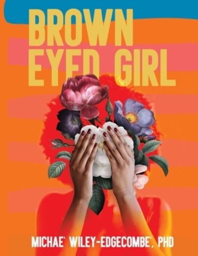 Cover for Michae' Wiley-Edgecombe' · Brown Eyed Girl: A Journey to Self-Love (Paperback Book) (2021)