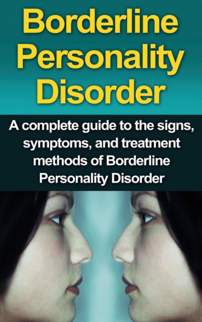 Alyssa Stone · Borderline Personality Disorder: A Complete Guide to the Signs, Symptoms, and Treatment Methods of Borderline Personality Disorder (Hardcover bog) (2020)