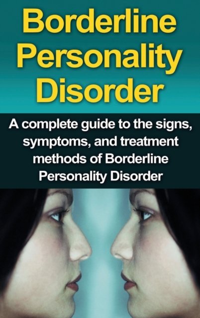 Cover for Alyssa Stone · Borderline Personality Disorder: A Complete Guide to the Signs, Symptoms, and Treatment Methods of Borderline Personality Disorder (Hardcover Book) (2020)