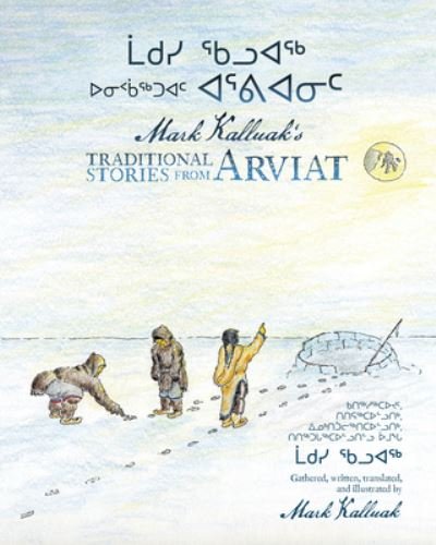 Cover for Mark Kalluak · Mark Kalluak’s Traditional Stories from Arviat (Hardcover Book) [Bilingual edition] (2024)