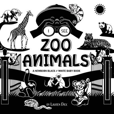 Cover for Lauren Dick · I See Zoo Animals: A Newborn Black &amp; White Baby Book (High-Contrast Design &amp; Patterns) (Panda, Koala, Sloth, Monkey, Kangaroo, Giraffe, Elephant, Lion, Tiger, Chameleon, Shark, Dolphin, Turtle, Penguin, Polar Bear, and More!) (Engage Early Readers: Childr (Paperback Book) [Large type / large print edition] (2021)