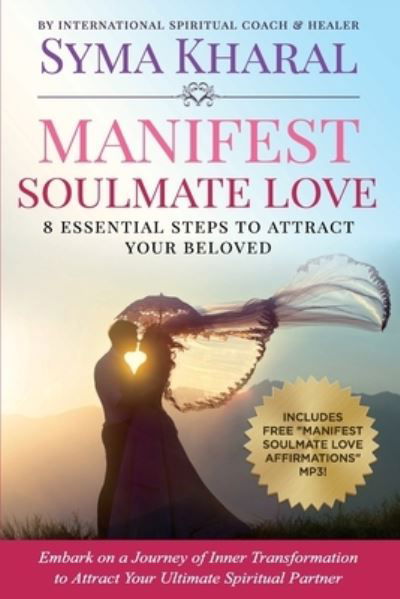 Cover for Syma Kharal · Manifest Soulmate Love: 8 Essential Steps to Attract Your Beloved (Paperback Bog) (2017)