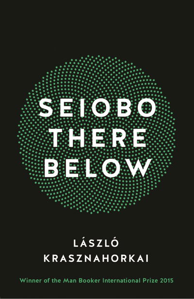 Cover for Laszlo Krasznahorkai · Seiobo There Below (Paperback Book) [Main edition] (2016)