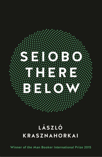 Cover for Laszlo Krasznahorkai · Seiobo There Below (Pocketbok) [Main edition] (2016)