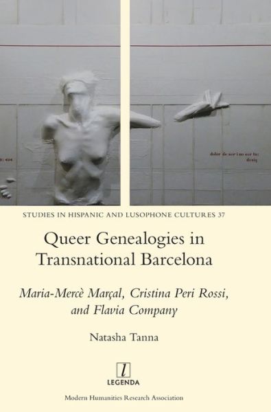 Cover for Natasha Tanna · Queer Genealogies in Transnational Barcelona: Maria-Merce Marcal, Cristina Peri Rossi, and Flavia Company - Studies in Hispanic and Lusophone Cultures (Hardcover Book) (2019)