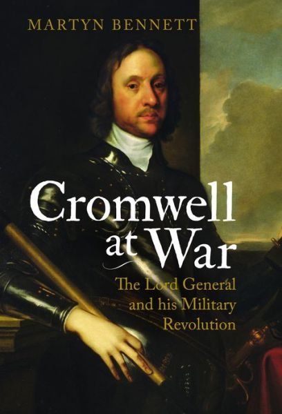 Cover for Martyn Bennett · Cromwell at War: The Lord General and his Military Revolution (Hardcover bog) (2017)