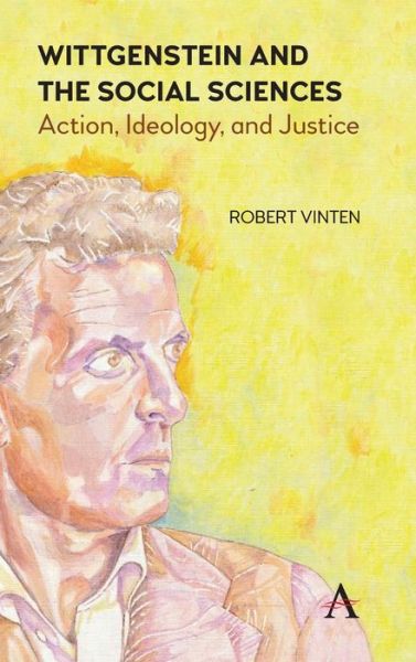 Cover for Robert Vinten · Wittgenstein and the Social Sciences: Action, Ideology and Justice - Anthem Studies in Wittgenstein (Hardcover Book) (2020)