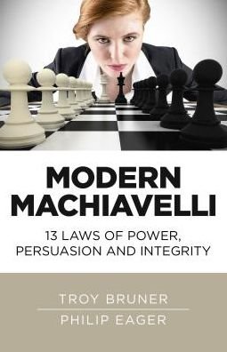Cover for Troy Bruner · Modern Machiavelli – 13 Laws of Power, Persuasion and Integrity (Paperback Book) (2017)