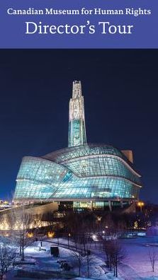 Canadian Museum for Human Rights, Winnipeg: Director's Tour - John Young - Books - Scala Arts & Heritage Publishers Ltd - 9781785512117 - May 29, 2019