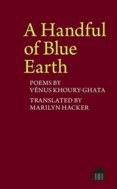 A Handful of Blue Earth: Poems by Venus Khoury-Ghata - Pavilion Poetry - Venus Khoury-ghata - Books - Liverpool University Press - 9781786940117 - September 1, 2017