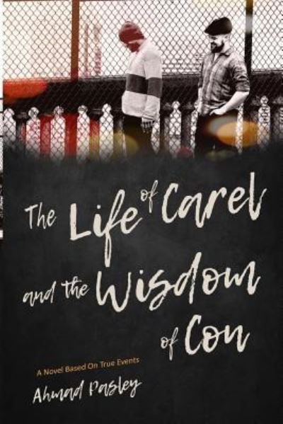 Cover for Ahmad Pasley · The Life of Carel &amp; The Wisdom of Con (Paperback Book) (2019)