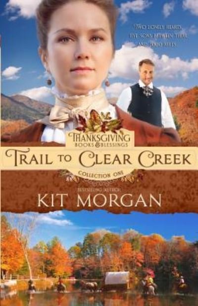 Trail to Clear Creek - Kit Morgan - Livros - Independently Published - 9781794240117 - 8 de setembro de 2018