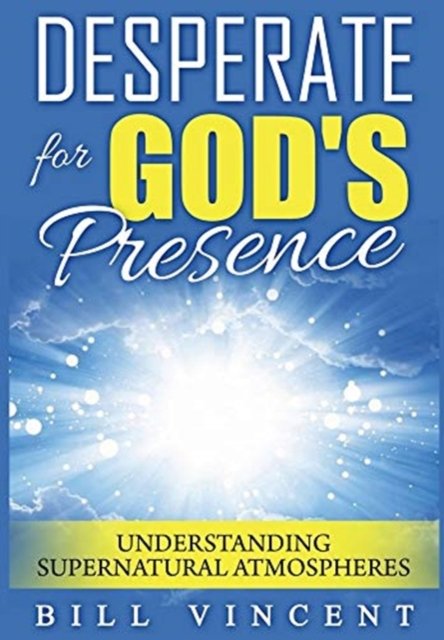 Cover for Bill Vincent · Desperate for God's Presence (Hardcover Book) (2019)