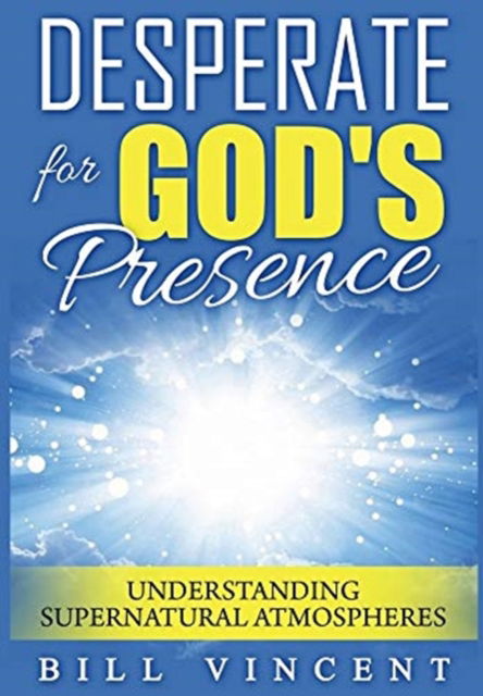 Desperate for God's Presence - Bill Vincent - Kirjat - Rwg Publishing - 9781794802117 - keskiviikko 11. joulukuuta 2019