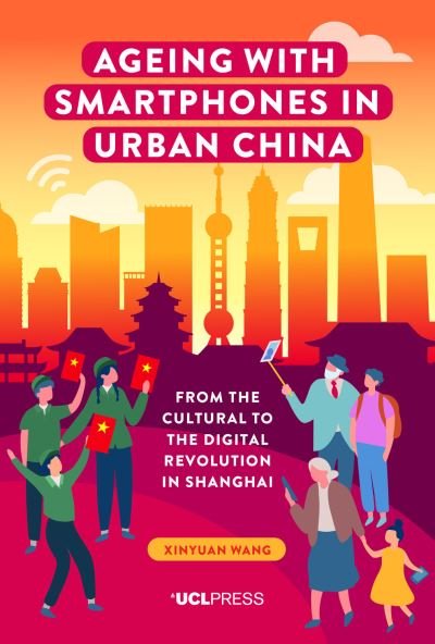 Cover for Xinyuan Wang · Ageing with Smartphones in Urban China: From the Cultural to the Digital Revolution in Shanghai - Ageing with Smartphones (Paperback Bog) (2023)