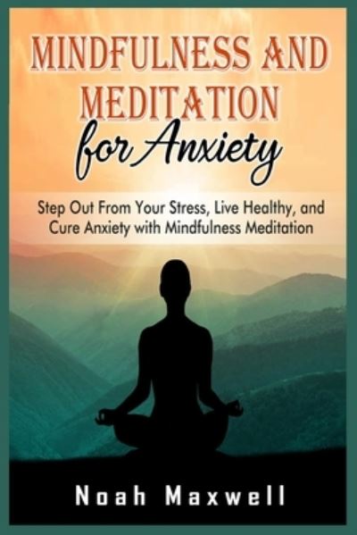 Cover for Noah Maxwell · Mindfulness and Meditation for Anxiety (Paperback Book) (2021)