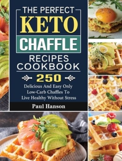 Cover for Paul Hanson · The Perfect Keto Chaffle Recipes Cookbook (Hardcover Book) (2021)