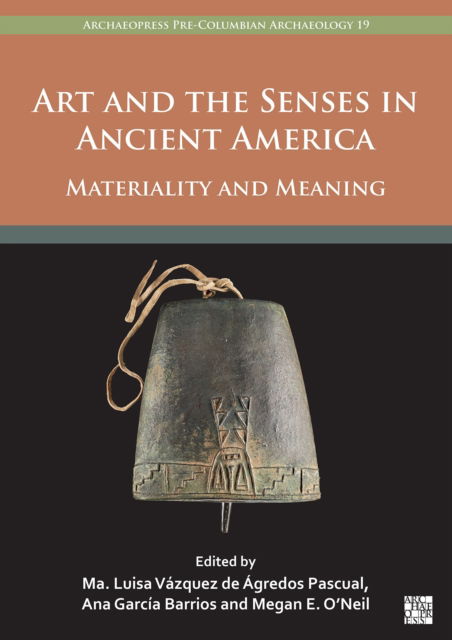 Cover for Art and the Senses in Ancient America: Materiality and Meaning - Archaeopress Pre-Columbian Archaeology (Paperback Book) [Bilingual edition] (2024)