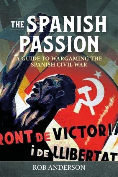 Cover for Rob Anderson · The Spanish Passion: Wargaming the Spanish Civil War 1936-39 - Helion Wargames (Paperback Bog) (2024)