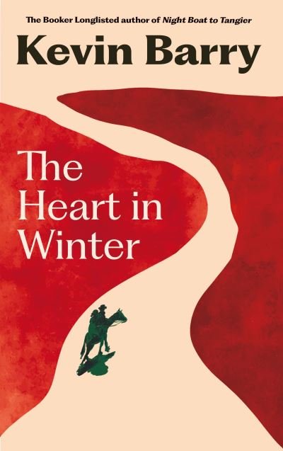 Cover for Kevin Barry · The Heart in Winter (Inbunden Bok) [Main edition] (2024)