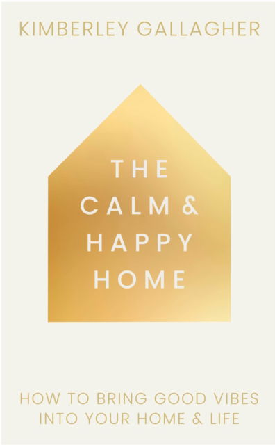 The Calm and Happy Home: How to Bring Good Vibes into Your Home and Life - Kimberley Gallagher - Books - Watkins Media Limited - 9781836810117 - November 11, 2025