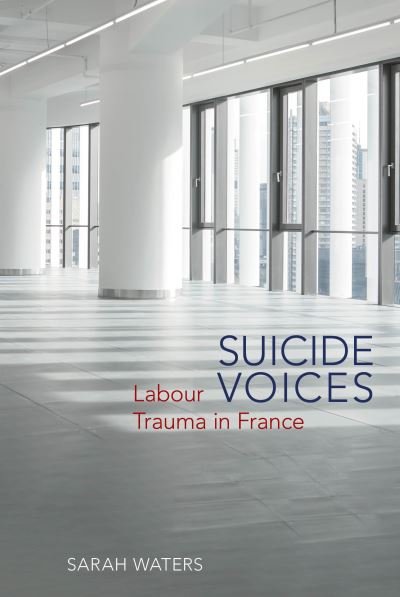 Cover for Sarah Waters · Suicide Voices: Labour Trauma in France - Studies in Modern and Contemporary France (Paperback Book) (2023)