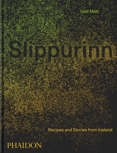 Cover for Gisli Matt · Slippurinn: Recipes and Stories from Iceland (Hardcover bog) (2021)