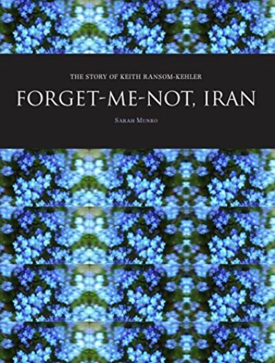 Forget-Me-Not, Iran: The Story of Keith Ransom-Kehler - Baha'i Books - Sarah Munro - Livros - Intellect - 9781841504117 - 11 de março de 2013