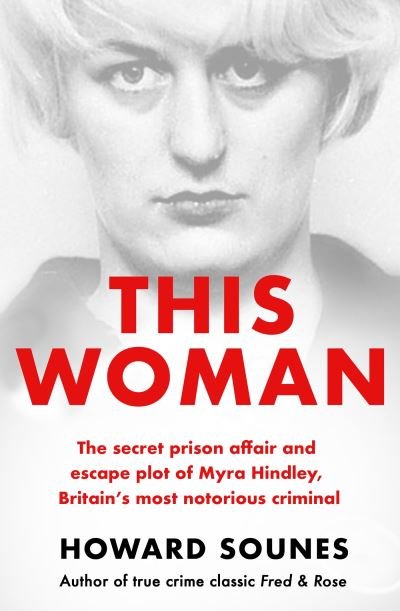 Cover for Howard Sounes · This Woman: The secret prison affair and escape plot of Myra Hindley, Britain’s most notorious criminal (Paperback Bog) (2023)