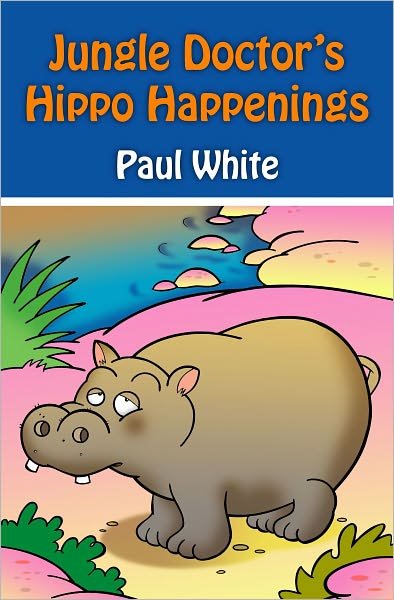 Cover for Paul White · Jungle Doctor's Hippo Happenings - Jungle Doctor Animal Stories (Paperback Bog) [Revised edition] (2010)