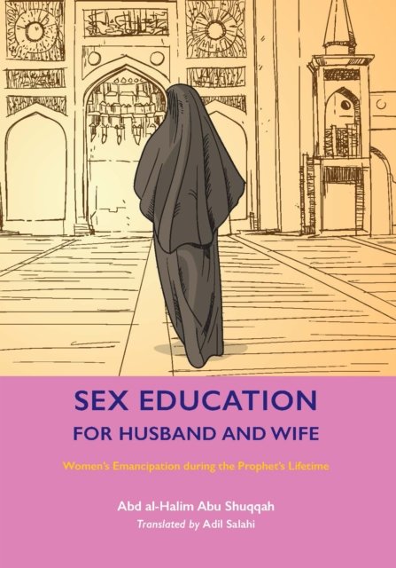 Cover for Abd al-Halim Abu Shuqqah · Sex Education for Husband and Wife: Women's Emancipation during the Prophet's Lifetime (Taschenbuch) (2024)