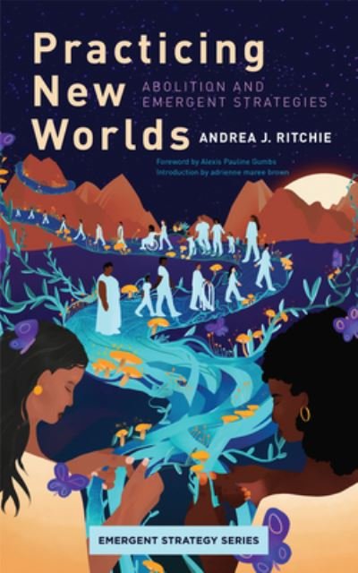 Cover for Andrea J Ritchie · Practicing New Worlds: Abolition and Emergent Strategies (Paperback Book) (2024)