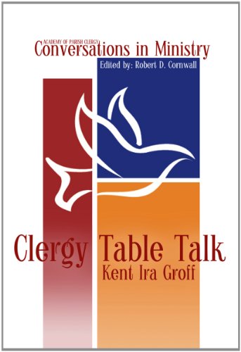 Cover for Kent Ira Groff · Clergy Table Talk: Eavesdropping on Ministry Issues in the 21st Century (Paperback Book) (2012)