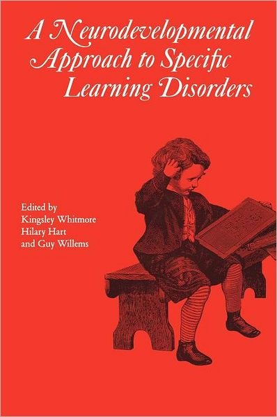 Cover for Kingsley Whitmore · Neurodevelopmental Approach to Specific Learning  Disorders - Clinics in Developmental Medicine (Hardcover Book) (2007)