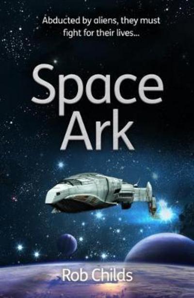 Cover for Rob Childs · Space Ark: Abducted by aliens, they must fight for their lives! - Diffusion Books (Pocketbok) (2017)