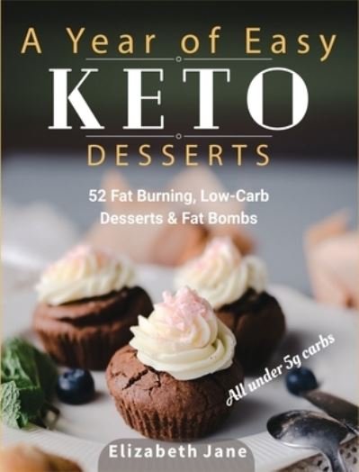 Cover for Elizabeth Jane · A Year of Easy Keto Desserts (Hardcover Book) (2019)