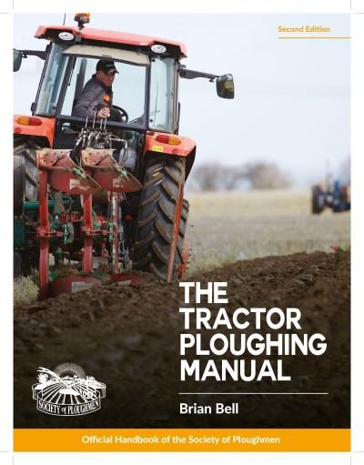 Cover for Bell, Brian, MBE · The Tractor Ploughing Manual: The Society of Ploughmen Official Handbook (Paperback Book) [2 New edition] (2021)