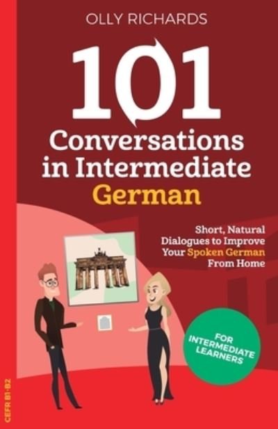 Cover for Olly Richards · 101 Conversations in Intermediate German: Short, Natural Dialogues to Improve Your Spoken German From Home - 101 Conversations: German Edition (Taschenbuch) (2020)