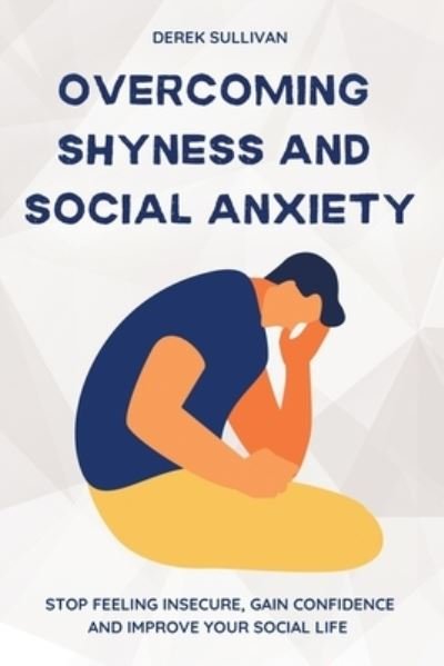 Cover for Derek Sullivan · Overcoming Shyness and Social Anxiety (Pocketbok) (2021)