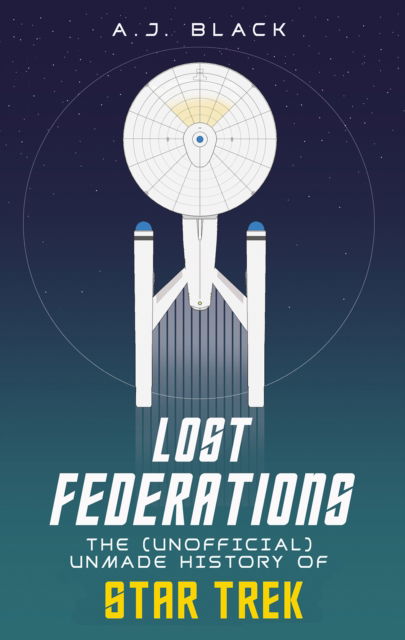 Cover for A. J. Black · Lost Federations: The Unofficial Unmade History of Star Trek (Paperback Book) (2023)