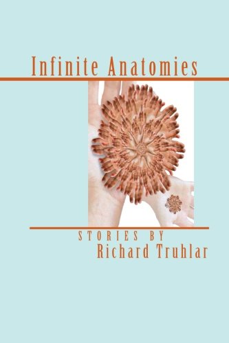 Cover for Richard Truhlar · Infinite Anatomies (Paperback Book) [Trade edition] (2012)