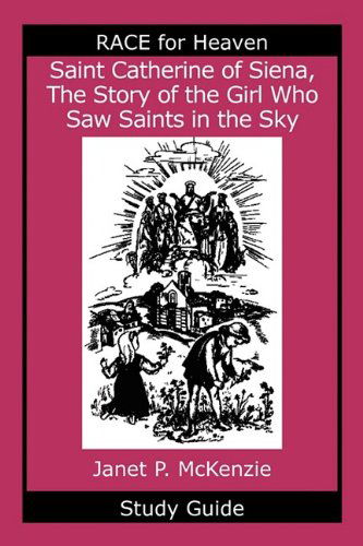 Cover for Janet P. Mckenzie · Saint Catherine of Siena, the Story of the Girl Who Saw Saints in the Sky Study Guide (Race for Heaven) (Paperback Book) [Stg edition] (2009)