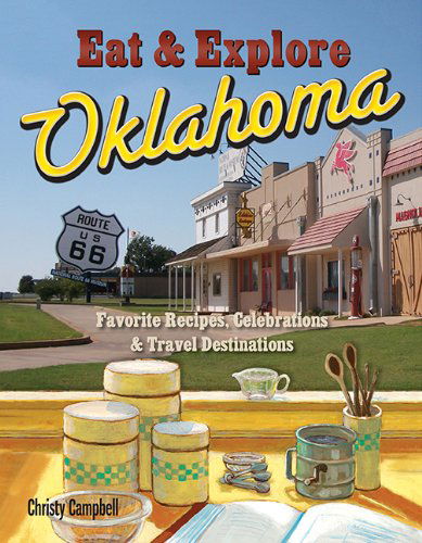 Eat & Explore Oklahoma (Eat & Explore State Cookbook) - Christy Campbell - Książki - Great American Publishers - 9781934817117 - 15 stycznia 2012