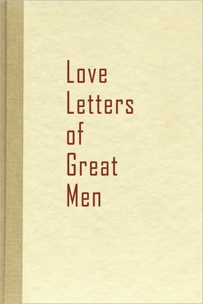Love Letters of Great Men - Hill Beacon Hill - Kirjat - Beacon Hill - 9781936136117 - keskiviikko 21. lokakuuta 2009