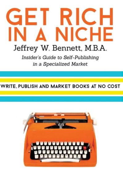 Cover for Jeffrey W Bennett · Get Rich in a Niche: The Insider's Guide to Self-Publishing in a Niche Market (Paperback Book) (2014)