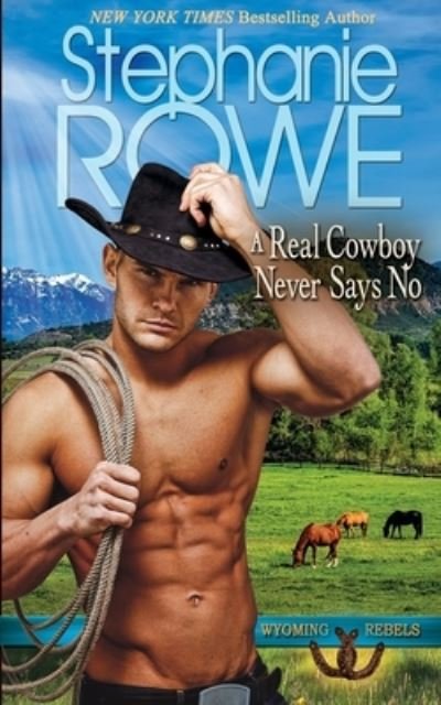 Cover for Stephanie Rowe · A Real Cowboy Never Says No - Wyoming Rebels (Paperback Book) (2015)