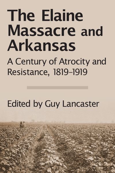 Cover for Guy Lancaster · The Elaine Massacre and Arkansas (Hardcover Book) (2018)