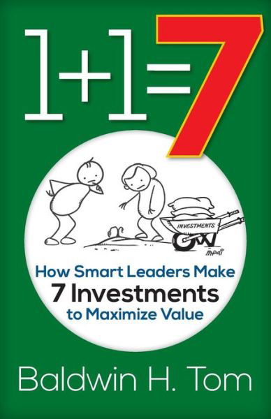 Cover for Baldwin H Tom · 1+1=7 : How Smart Leaders Make 7 Investments to Maximize Value (Paperback Book) (2018)