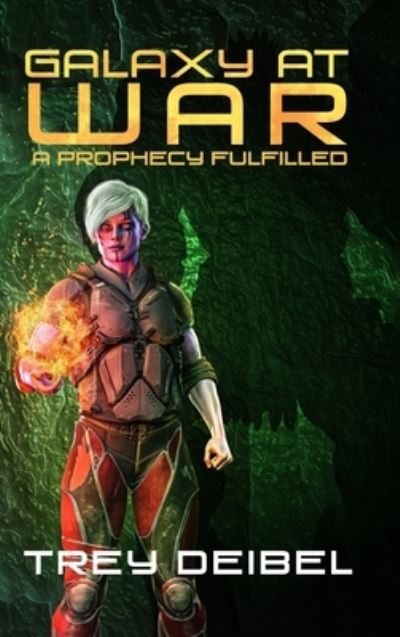 Cover for Trey Deibel · Galaxy at War: A Prophecy Fulfilled (Hardcover Book) (2020)